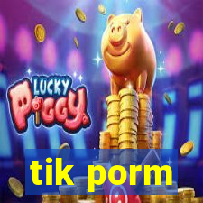 tik porm